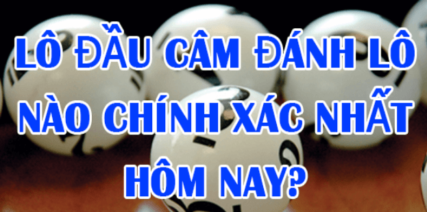 Lô đầu câm đánh con gì ? - Giải mã thắc mắc cho các tân thủ-3
